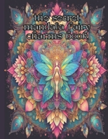 The secret mandala fairy charms book: Fairy Mandala Coloring Book: Enchanting Designs for Stress Relief and Serenity A Magical Journey Inspiring Peace B0CVL8JTCV Book Cover