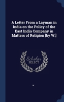 A Letter From a Layman in India on the Policy of the East India Company in Matters of Religion [by W.] 1022221892 Book Cover
