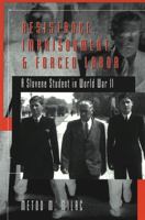 Resistance, Imprisonment, and Forced Labor: A Slovene Student in World War II 0820457817 Book Cover