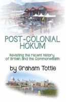 Post-Colonial Hokum: Revisiting the Recent History of Britain and the Commonwealth 1522972315 Book Cover