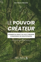Le Pouvoir Créateur (Livret Pratique d'Eveil Spirituel): Donner du sens à sa vie et prendre conscience de son potentiel (Livret pratique de ... (Éveiller sa spiritualité) (French Edition) B08846T89D Book Cover