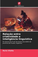 Relação entre criatividade e inteligência linguística: Em alunos do 5º ano do ensino secundário da província de Chubut, Argentina B0CGL7TR7B Book Cover
