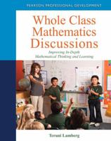 Whole Class Mathematics Discussions: Improving In-Depth Mathematical Thinking and Learning 0132117339 Book Cover