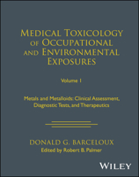 Medical Toxicology of Occupational and Environmental Exposures to Metal and Metalloids, Volume 1: Clinical Assessment, Diagnostic Tests, and Therapeutics 1119881242 Book Cover