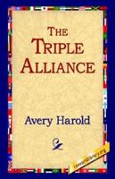 The Triple Alliance: Its Trials and Triumphs 1517677238 Book Cover