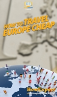 How to Travel Europe Cheap 1539316076 Book Cover
