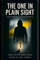 THE ONE IN PLAIN SIGHT: How Trust Became The Perfect Disguise B0GD1X5HSQ Book Cover