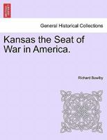 Kansas the Seat of War in America. - War College Series 1296476065 Book Cover