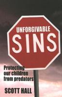 Unforgivable Sins: Prottecting Our Children from Predators (Ending Child Abuse) 189745306X Book Cover