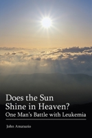 Does the Sun Shine in Heaven: One Mans Battle with Leukemia 0595312195 Book Cover