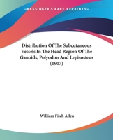 Distribution Of The Subcutaneous Vessels In The Head Region Of The Ganoids, Polyodon And Lepisosteus (1907) 1120276276 Book Cover