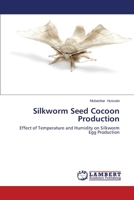 Silkworm Seed Cocoon Production: Effect of Temperature and Humidity on Silkworm Egg Production 3659217573 Book Cover