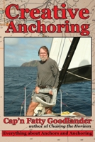 Creative Anchoring: Everything a Cruising Sailor needs to know about Anchoring, Anchor Gear & Related Skills 1449922155 Book Cover