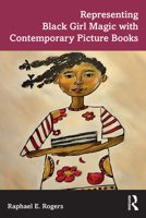 Representing Black Girl Magic with Contemporary Picture Books 103238641X Book Cover