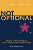 Not Optional: Applying Cultural Intelligence to navigate today’s complexity 1805760254 Book Cover
