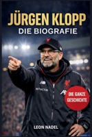 Jürgen Klopp: Die unerzählte Geschichte des unerbittlichsten Anführers des Fußballs (German Edition) B0GFW528NP Book Cover