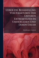 Ueber Die Behandlung Von Frakturen Der Unteren Extremitäten In Umhergehen Und Deren Dauer 1172653194 Book Cover