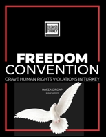 FREEDOM CONVENTION: GRAVE HUMAN RIGHTS VIOLATIONS IN TURKEY B09X4TNLXH Book Cover