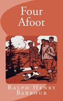 Four Afoot: Being the Adventures of the Big Four on the Highway 1541340043 Book Cover