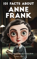 101 Facts About Anne Frank – Fascinating Trivia and Facts for Curious Minds B0DXQC4XZC Book Cover