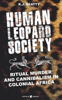 Human Leopard Society: Ritual Murder and Cannibalism in Colonial Africa null Book Cover