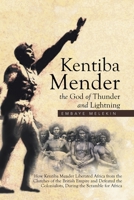 Kentiba Mender the God of Thunder and Lightning: How Kentiba Mender Liberated Africa from the Clutches of the British Empire and Defeated the Colonialists, During the Scramble for Africa 1514461757 Book Cover