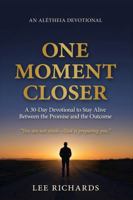 One Moment Closer: A 30-Day Devotional to Stay Alive Between the Promise and the Outcome B0H71C4Q3F Book Cover