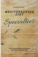 Mediterranean Diet Specialties: Tasty Mediterranean Recipes for your Everyday Life 1802774726 Book Cover