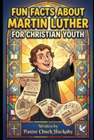 Fun Facts About Martin Luther For Christian Youth (Lutheran Confirmation Resources) B0GNZWD7YB Book Cover
