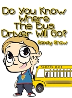 Do You Know Where the Bus Driver Will Go? 1477121072 Book Cover