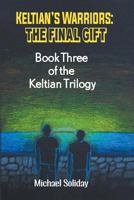 Keltian's Warriors: Keltian's Warriors: The Final Gift - Book Three of the Keltian Trilogy 1681817039 Book Cover