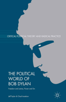 The Political World of Bob Dylan: Freedom and Justice, Power and Sin 1137482346 Book Cover