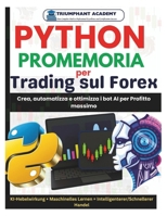 Python Promemoria per Trading sul Forex: Crea, automatizza e ottimizza i bot AI per Profitto massimo (The Complete Done-For-You Success User Guides) (Italian Edition) B0GHK26H47 Book Cover
