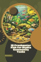 15 Freshwater Fish for Stable Community Tanks: Get Knowledge in Aquarium Fish Care, Selection, and Fishkeeping B0GP6Y6QR9 Book Cover
