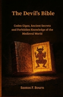 The Devil’s Bible: Codex Gigas, Ancient Secrets and Forbidden Knowledge of the Medieval World B0GCYN13KQ Book Cover