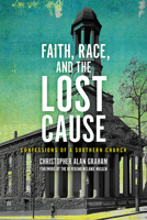Faith, Race, and the Lost Cause: Confessions of a Southern Church 0813948800 Book Cover