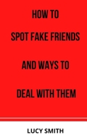 HOW TO SPOT FAKE FRIENDS AND WAYS TO DEAL WITH THEM B09B2J9FGG Book Cover