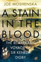 A Stain in the Blood: The Remarkable Voyage of Sir Kenelm Digby 0099591766 Book Cover