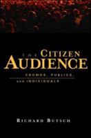 The Citizen Audience: Crowds, Publics, and Individuals 0415977908 Book Cover