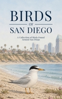 Birds of San Diego: A Collection of Birds Found Around San Diego B0H72DC82C Book Cover