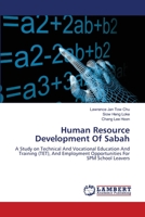 Human Resource Development Of Sabah: A Study on Technical And Vocational Education And Training (TET), And Employment Opportunities For SPM School Leavers 365920384X Book Cover