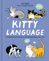 Kitty Language: An Illustrated Guide to Understanding Your Cat 1984861980 Book Cover