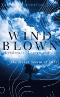 Windblown: Landscape, Legacy and Loss - The Great Storm of 1987 1473656982 Book Cover