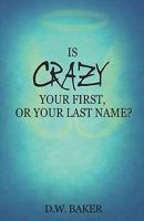 Is Crazy Your First, or Your Last Name? 1448633435 Book Cover