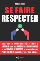 Se Faire Respecter: Comment savoir dire non et réagir à l'intimidation et au manque de respect en toutes situations B0CQ5HVXGJ Book Cover