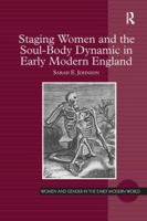 Staging Women and the Soul-Body Dynamic in Early Modern England. Sarah E. Johnson 1138248479 Book Cover