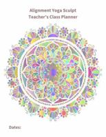 Alignment Yoga Sculpt Teacher's Class Planner B0GPNBP6Z2 Book Cover