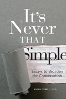 It's Never That Simple: Essays to Broaden the Conversation 0578553562 Book Cover