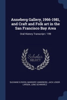 Anneberg Gallery, 1966-1981, and Craft and Folk art in the San Francisco Bay Area: Oral History Transcript / 199 1376830574 Book Cover