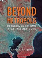 Beyond Metropolis: The Planning and Governance of Asia's Mega-Urban Regions (Woodrow Wilson Center Press) 0801881765 Book Cover